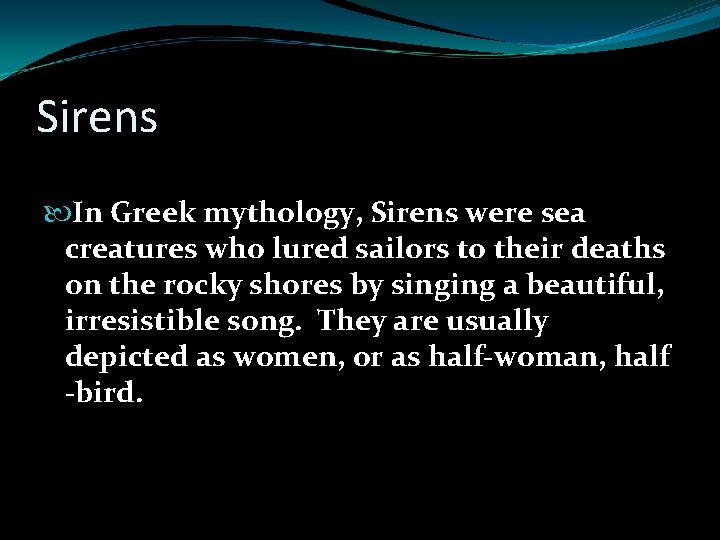 Sirens In Greek mythology, Sirens were sea creatures who lured sailors to their deaths Sirens In Greek mythology, Sirens were sea creatures who lured sailors to their deaths