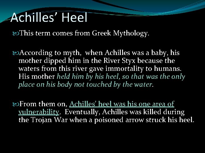 Achilles’ Heel This term comes from Greek Mythology. According to myth, when Achilles was Achilles’ Heel This term comes from Greek Mythology. According to myth, when Achilles was