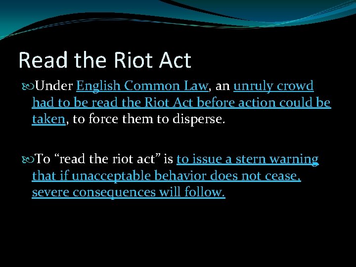 Read the Riot Act Under English Common Law, an unruly crowd had to be Read the Riot Act Under English Common Law, an unruly crowd had to be