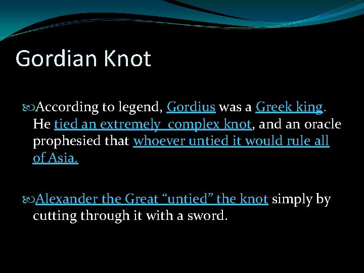 Gordian Knot According to legend, Gordius was a Greek king. He tied an extremely Gordian Knot According to legend, Gordius was a Greek king. He tied an extremely