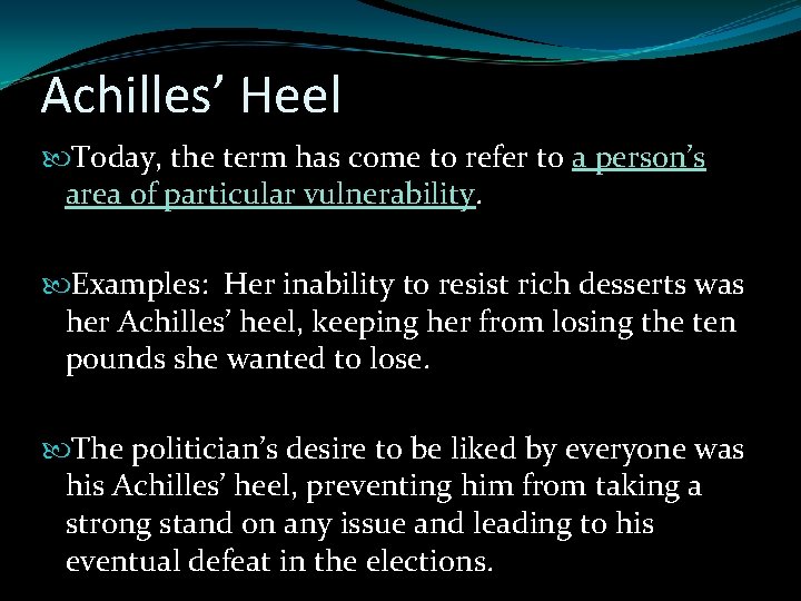 Achilles’ Heel Today, the term has come to refer to a person’s area of Achilles’ Heel Today, the term has come to refer to a person’s area of