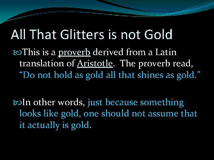 All That Glitters is not Gold This is a proverb derived from a Latin All That Glitters is not Gold This is a proverb derived from a Latin