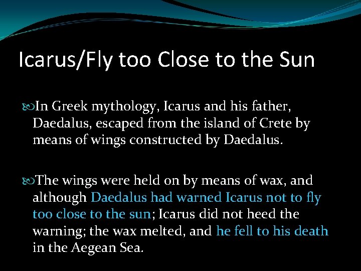 Icarus/Fly too Close to the Sun In Greek mythology, Icarus and his father, Daedalus, Icarus/Fly too Close to the Sun In Greek mythology, Icarus and his father, Daedalus,