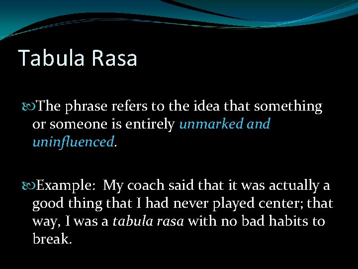 Tabula Rasa The phrase refers to the idea that something or someone is entirely Tabula Rasa The phrase refers to the idea that something or someone is entirely