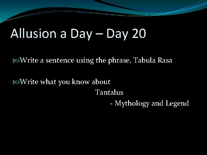 Allusion a Day – Day 20 Write a sentence using the phrase, Tabula Rasa Allusion a Day – Day 20 Write a sentence using the phrase, Tabula Rasa