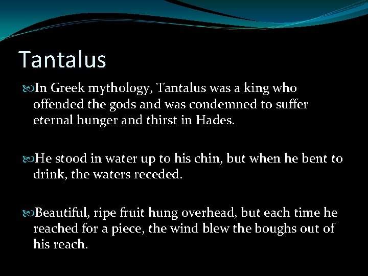 Tantalus In Greek mythology, Tantalus was a king who offended the gods and was Tantalus In Greek mythology, Tantalus was a king who offended the gods and was