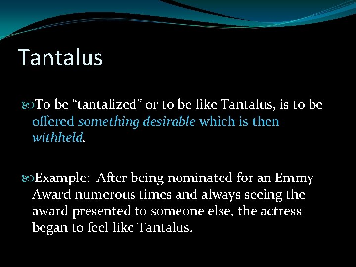 Tantalus To be “tantalized” or to be like Tantalus, is to be offered something Tantalus To be “tantalized” or to be like Tantalus, is to be offered something