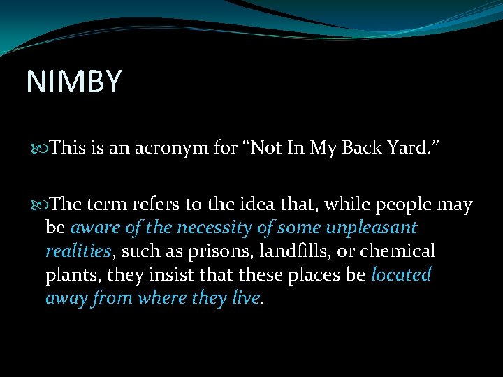 NIMBY This is an acronym for “Not In My Back Yard. ” The term NIMBY This is an acronym for “Not In My Back Yard. ” The term