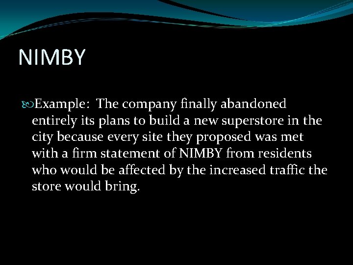 NIMBY Example: The company finally abandoned entirely its plans to build a new superstore NIMBY Example: The company finally abandoned entirely its plans to build a new superstore