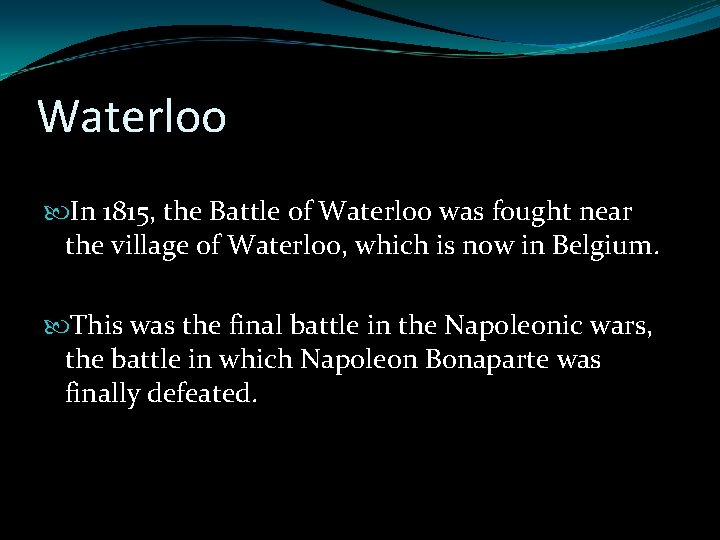 Waterloo In 1815, the Battle of Waterloo was fought near the village of Waterloo, Waterloo In 1815, the Battle of Waterloo was fought near the village of Waterloo,