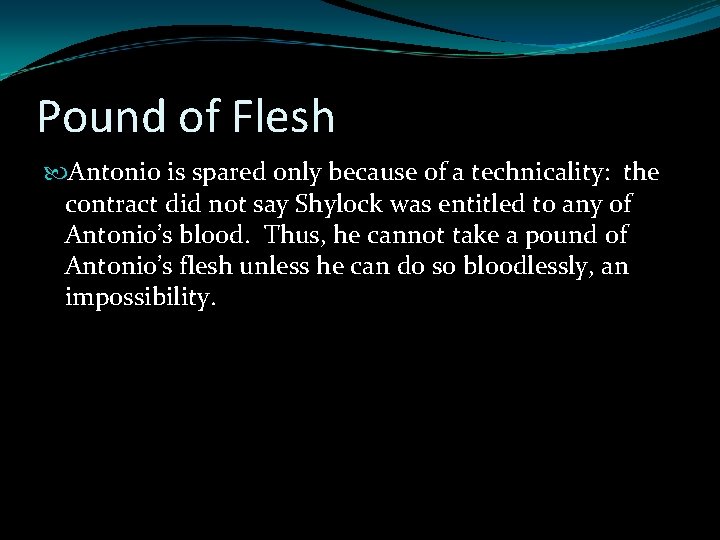 Pound of Flesh Antonio is spared only because of a technicality: the contract did Pound of Flesh Antonio is spared only because of a technicality: the contract did