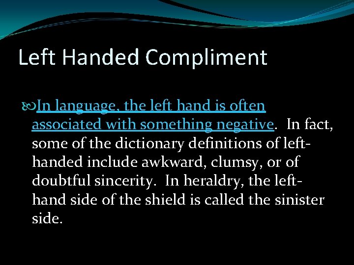 Left Handed Compliment In language, the left hand is often associated with something negative. Left Handed Compliment In language, the left hand is often associated with something negative.