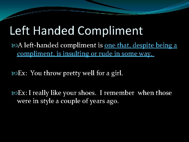 Left Handed Compliment A left-handed compliment is one that, despite being a compliment, is Left Handed Compliment A left-handed compliment is one that, despite being a compliment, is