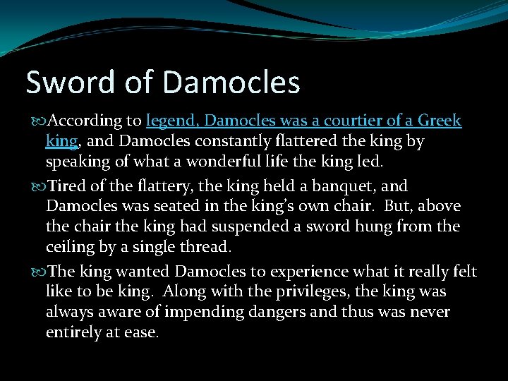 Sword of Damocles According to legend, Damocles was a courtier of a Greek king, Sword of Damocles According to legend, Damocles was a courtier of a Greek king,