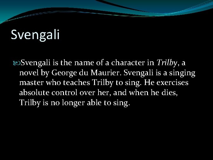 Svengali is the name of a character in Trilby, a novel by George du Svengali is the name of a character in Trilby, a novel by George du