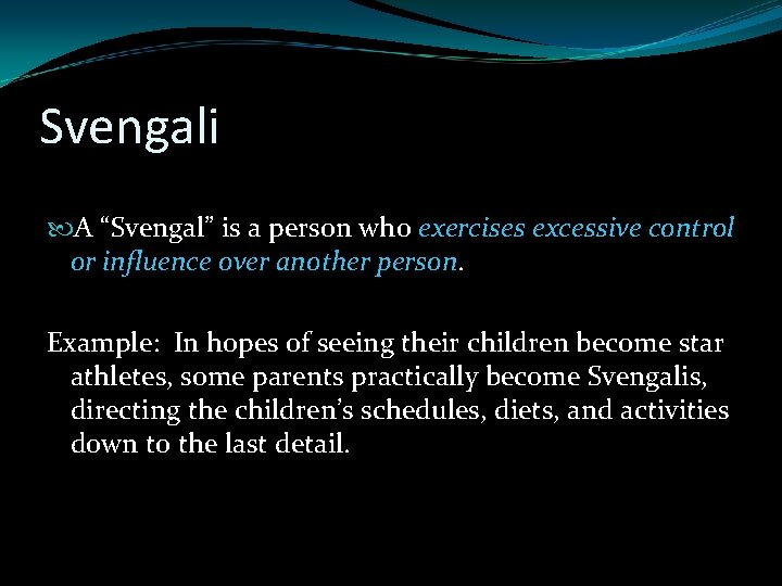 Svengali A “Svengal” is a person who exercises excessive control or influence over another Svengali A “Svengal” is a person who exercises excessive control or influence over another