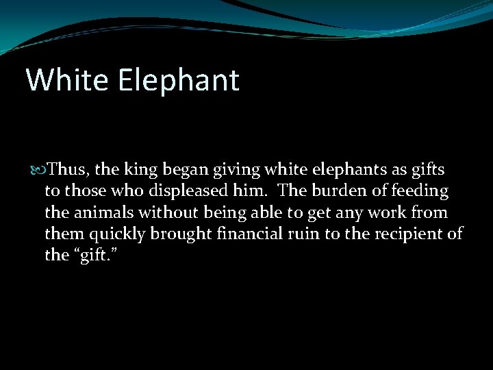 White Elephant Thus, the king began giving white elephants as gifts to those who White Elephant Thus, the king began giving white elephants as gifts to those who