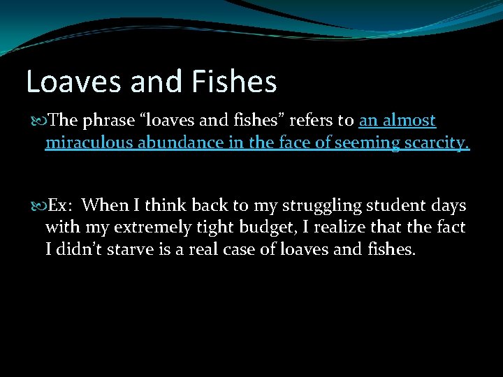 Loaves and Fishes The phrase “loaves and fishes” refers to an almost miraculous abundance Loaves and Fishes The phrase “loaves and fishes” refers to an almost miraculous abundance