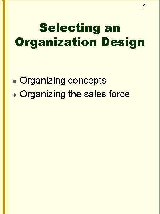 15 Selecting an Organization Design Organizing concepts Organizing the sales force 