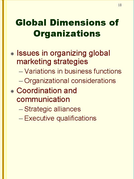 18 Global Dimensions of Organizations Issues in organizing global marketing strategies – Variations in