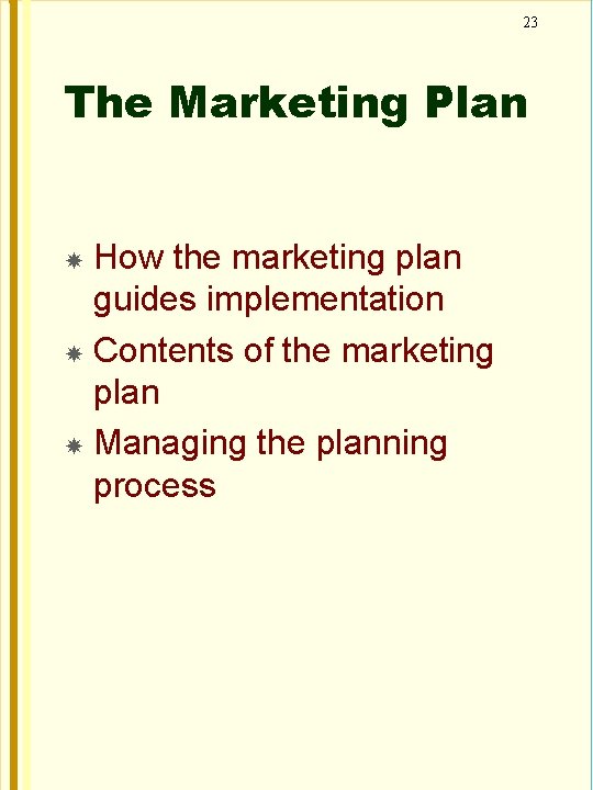 23 The Marketing Plan How the marketing plan guides implementation Contents of the marketing