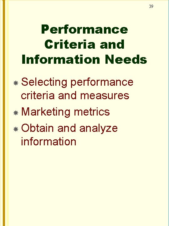 39 Performance Criteria and Information Needs Selecting performance criteria and measures Marketing metrics Obtain
