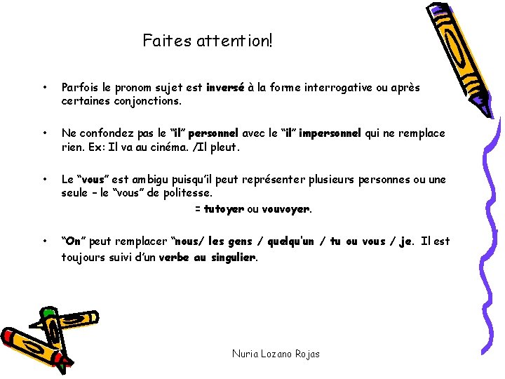 Faites attention! • Parfois le pronom sujet est inversé à la forme interrogative ou