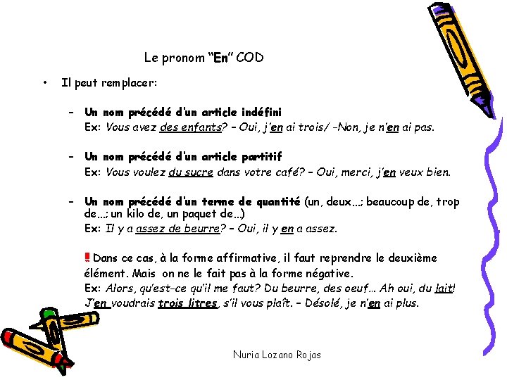 Le pronom “En” COD • Il peut remplacer: – Un nom précédé d’un article