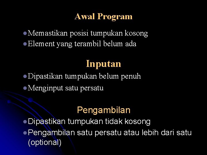 Awal Program l Memastikan posisi tumpukan kosong l Element yang terambil belum ada Inputan