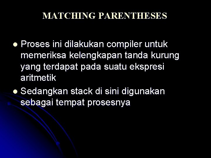 MATCHING PARENTHESES Proses ini dilakukan compiler untuk memeriksa kelengkapan tanda kurung yang terdapat pada