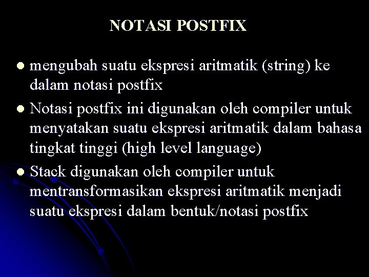 NOTASI POSTFIX mengubah suatu ekspresi aritmatik (string) ke dalam notasi postfix l Notasi postfix