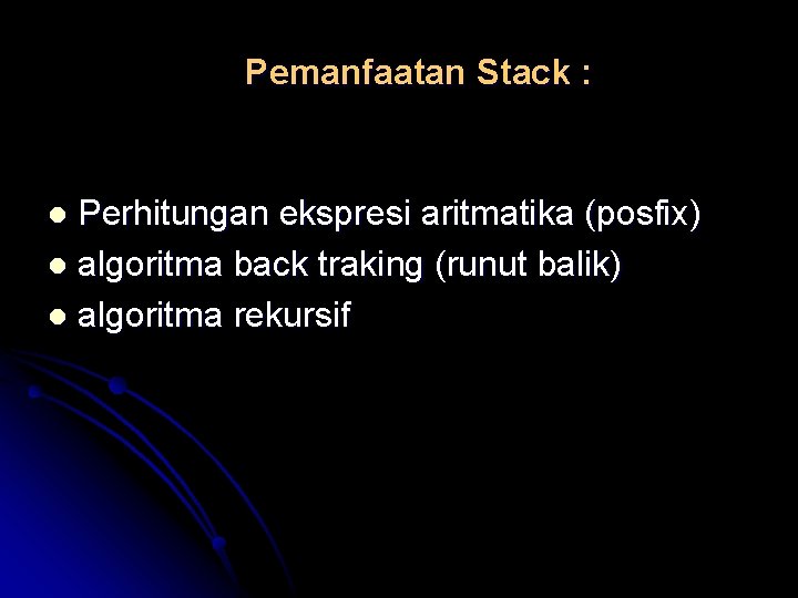 Pemanfaatan Stack : Perhitungan ekspresi aritmatika (posfix) l algoritma back traking (runut balik) l