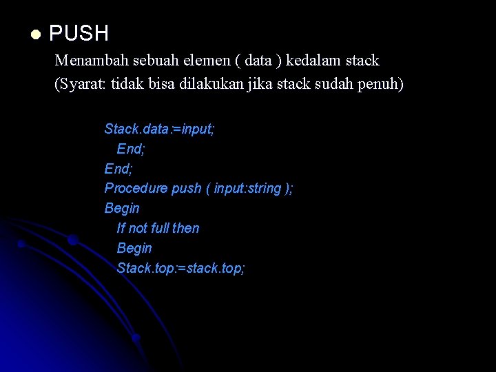 l PUSH Menambah sebuah elemen ( data ) kedalam stack (Syarat: tidak bisa dilakukan