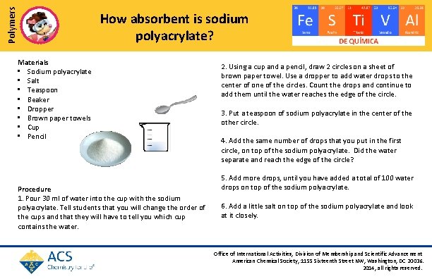 Polymers How absorbent is sodium polyacrylate? Materials • Sodium polyacrylate • Salt • Teaspoon