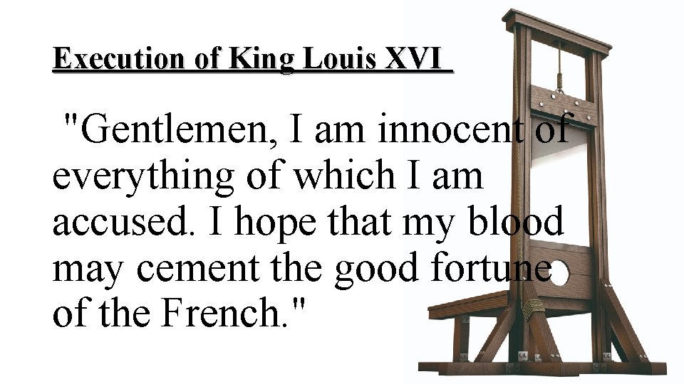 Execution of King Louis XVI "Gentlemen, I am innocent of everything of which I