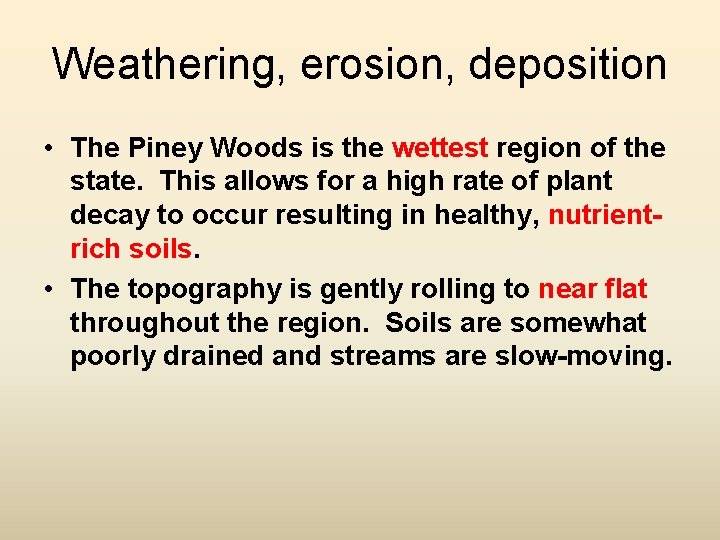 Weathering, erosion, deposition • The Piney Woods is the wettest region of the state.