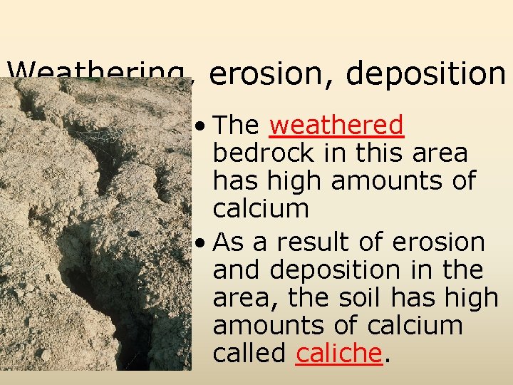 Weathering, erosion, deposition • The weathered bedrock in this area has high amounts of