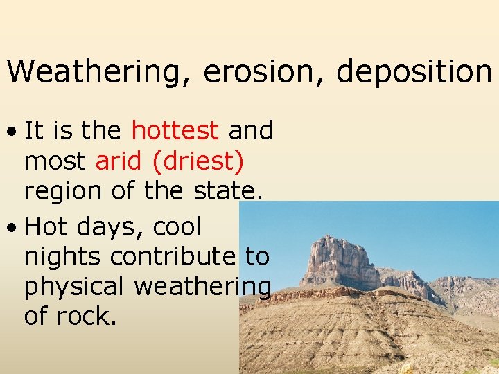 Weathering, erosion, deposition • It is the hottest and most arid (driest) region of