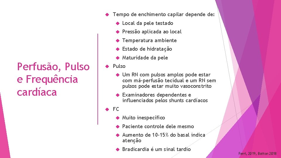  Perfusão, Pulso e Frequência cardíaca Tempo de enchimento capilar depende de: Local da