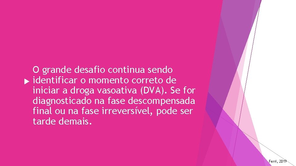O grande desafio continua sendo identificar o momento correto de iniciar a droga vasoativa