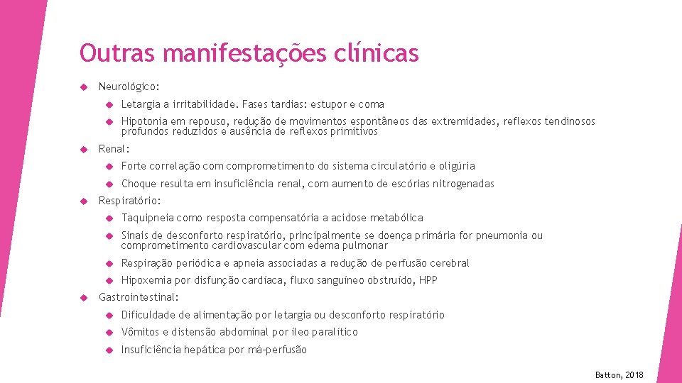 Outras manifestações clínicas Neurológico: Letargia a irritabilidade. Fases tardias: estupor e coma Hipotonia em