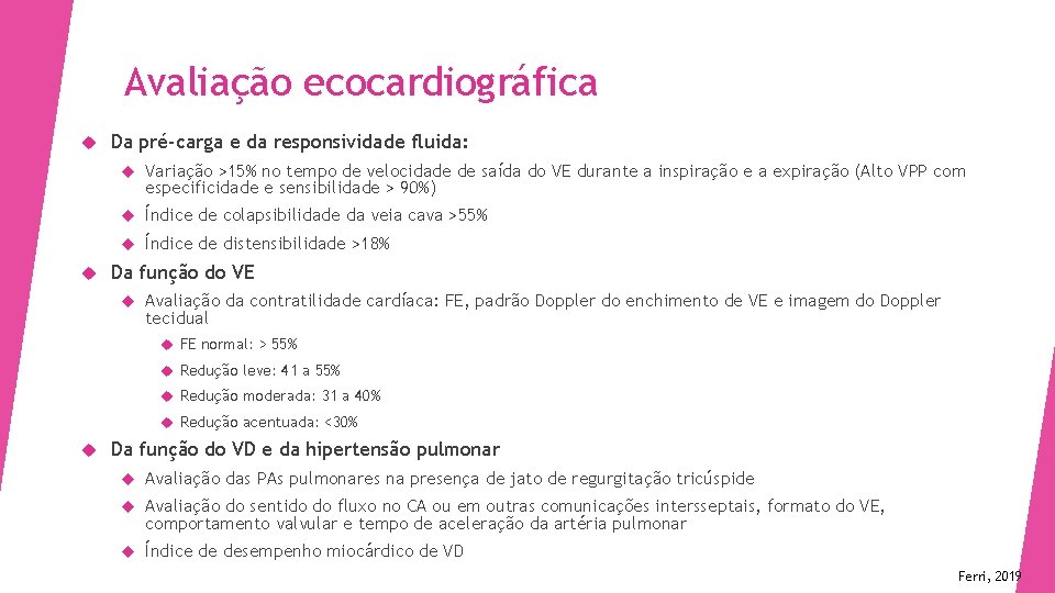 Avaliação ecocardiográfica Da pré-carga e da responsividade fluida: Variação >15% no tempo de velocidade
