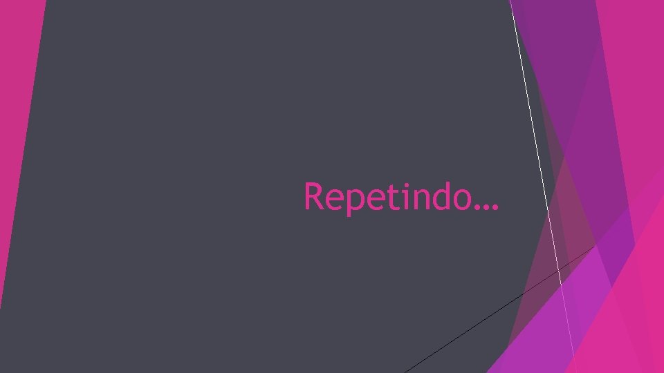 Repetindo… 