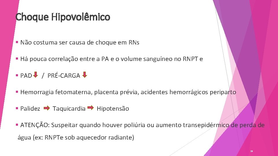 Choque Hipovolêmico § Não costuma ser causa de choque em RNs § Há pouca