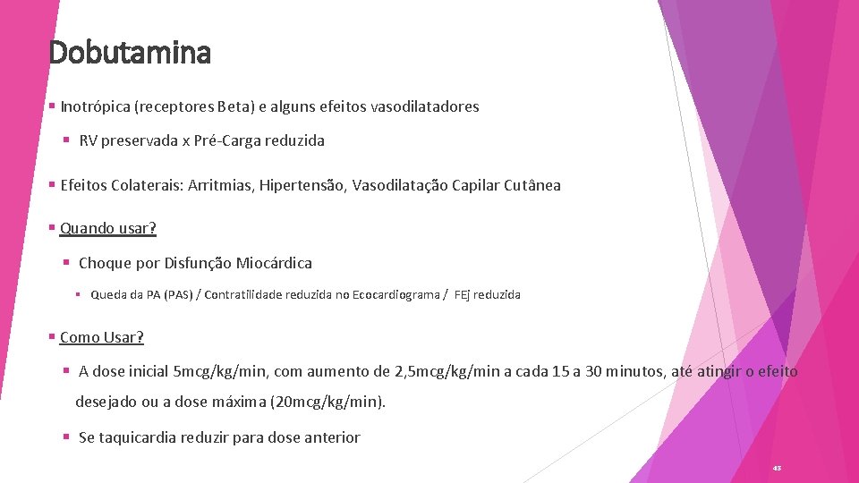 Dobutamina § Inotrópica (receptores Beta) e alguns efeitos vasodilatadores § RV preservada x Pré-Carga