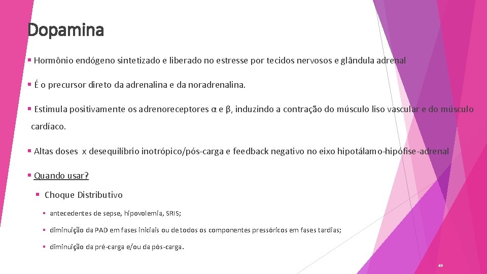 Dopamina § Hormônio endógeno sintetizado e liberado no estresse por tecidos nervosos e glândula