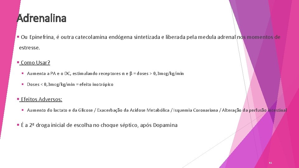 Adrenalina § Ou Epinefrina, é outra catecolamina endógena sintetizada e liberada pela medula adrenal