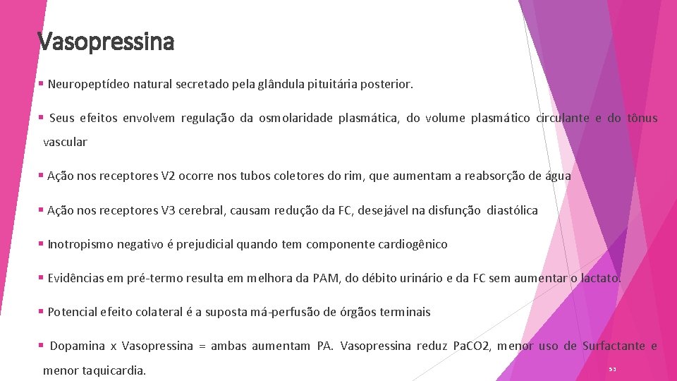 Vasopressina § Neuropeptídeo natural secretado pela glândula pituitária posterior. § Seus efeitos envolvem regulação