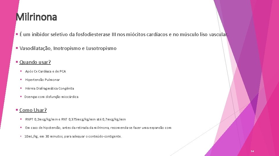 Milrinona § É um inibidor seletivo da fosfodiesterase III nos miócitos cardíacos e no