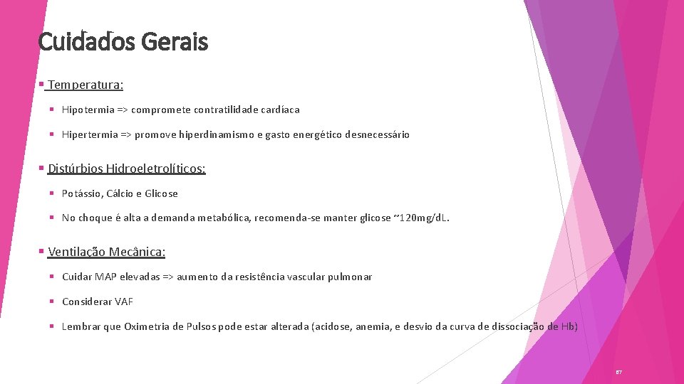 Cuidados Gerais § Temperatura: § Hipotermia => compromete contratilidade cardíaca § Hipertermia => promove
